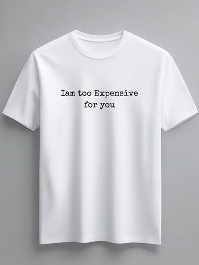 Iam too expensive for you