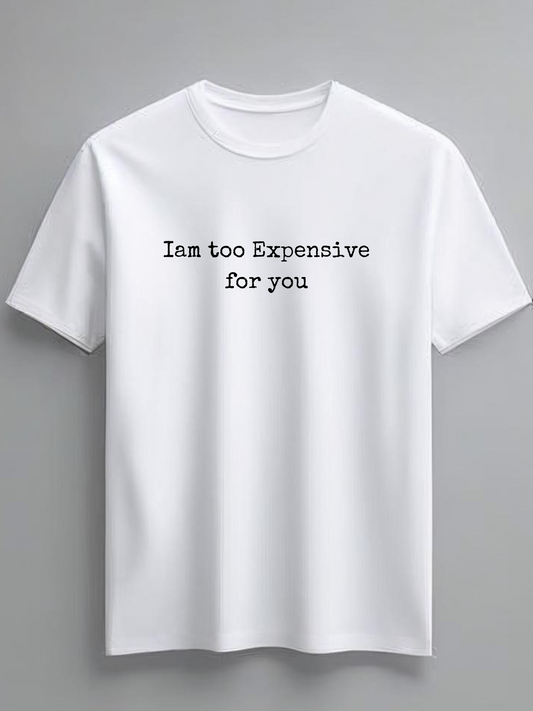 Iam too expensive for you